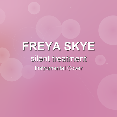 silent treatment - Freya Skye - Instrumental CoverInstrumental Covers