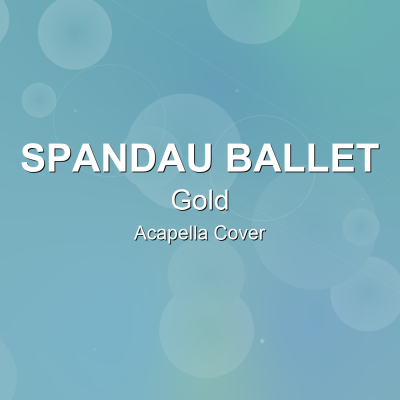 Gold - Spandau Ballet - Acapella Cover: Acapella Covers for Pop - Rock. Royalty-free, instant download, $7.00.
