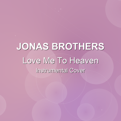 Love Me To Heaven - Jonas Brothers - Instrumental CoverInstrumental Covers