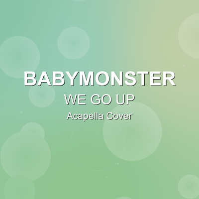 WE GO UP - BABYMONSTER - Acapella CoverAcapella Covers