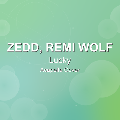 Lucky - Zedd, Remi Wolf - Acapella CoverAcapella Covers