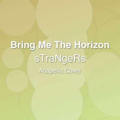 sTraNgeRs - Bring Me The Horizon - Acapella Cover: Acapella Covers for Pop - Rock. Royalty-free, instant download, $7.00.