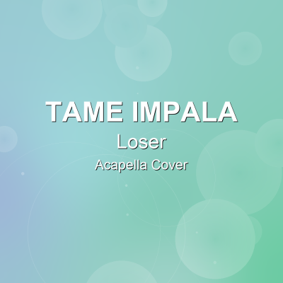 Loser - Tame Impala - Acapella CoverAcapella Covers
