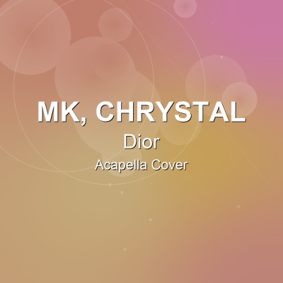 Dior - MK, Chrystal - Acapella CoverAcapella Covers