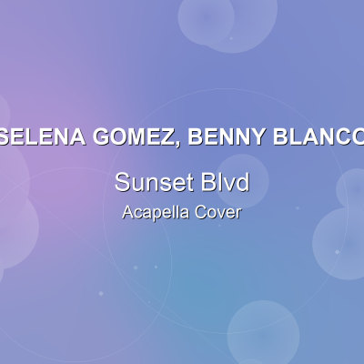 Sunset Blvd - Selena Gomez, benny blanco - Acapella CoverAcapella Covers