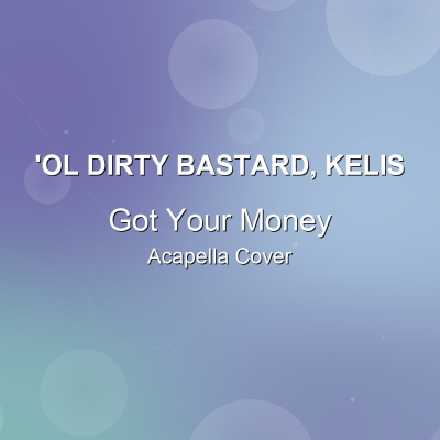 Got Your Money - 'Ol Dirty Bastard, Kelis - Acapella CoverAcapella Covers