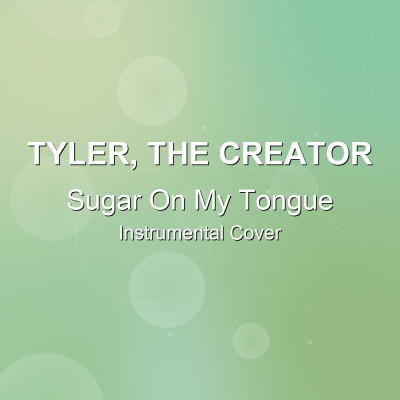 Sugar On My Tongue - Tyler, The Creator - Instrumental CoverInstrumental Covers