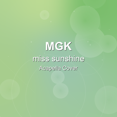 miss sunshine - mgk - Acapella CoverAcapella Covers