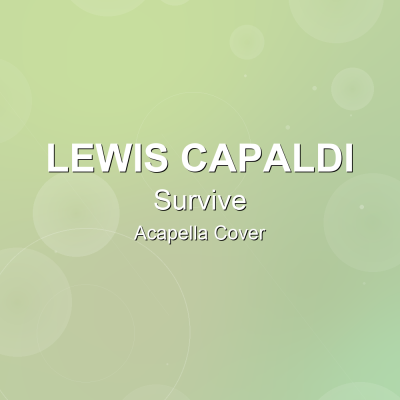 Survive - Lewis Capaldi - Acapella CoverAcapella Covers
