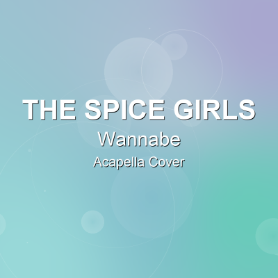 Wannabe - The Spice Girls - Acapella CoverAcapella Covers