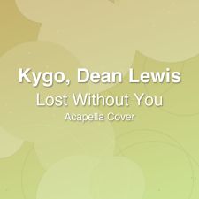 Lost Without You - Kygo, Dean Lewis - Acapella Cover