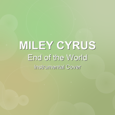 End of the World - Miley Cyrus - Instrumental Cover