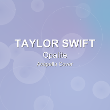 Opalite - Taylor Swift - Acapella Cover