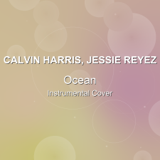 Ocean - Calvin Harris, Jessie Reyez - Instrumental Cover