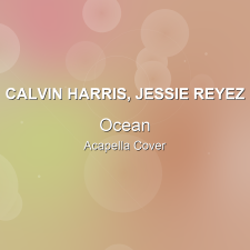 Ocean - Calvin Harris, Jessie Reyez - Acapella Cover