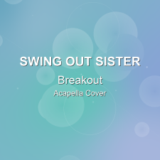 Breakout - Swing Out Sister - Acapella Cover