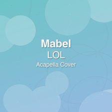 LOL - Mabel - Acapella Cover