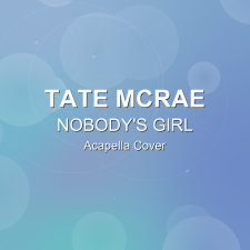 NOBODY'S GIRL - Tate McRae - Acapella Cover