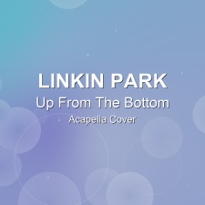 Up From The Bottom - Linkin Park - Acapella Cover