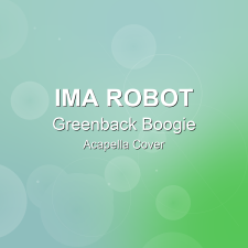 Greenback Boogie - Ima Robot - Acapella Cover
