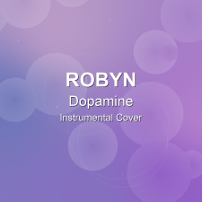 Dopamine - Robyn - Instrumental Cover
