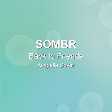 Back to Friends - Sombr - Acapella Cover