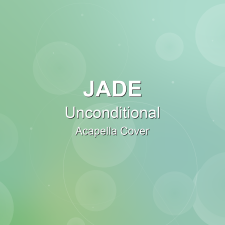 Unconditional - JADE - Acapella Cover