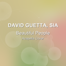 Beautiful People - David Guetta, Sia - Acapella Cover