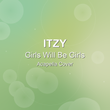 Girls Will Be Girls - ITZY - Acapella Cover