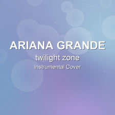 twilight zone - Ariana Grande - Instrumental Cover