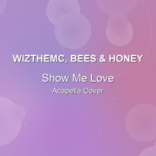 Show Me Love - WizTheMc, bees & honey - Acapella Cover