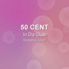 In Da Club - 50 Cent - Acapella Cover