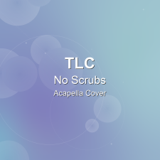 No Scrubs - TLC - Acapella Cover