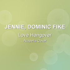 Love Hangover - JENNIE, Dominic Fike - Acapella Cover