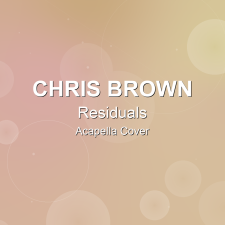 Residuals - Chris Brown - Acapella Cover