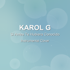 Si Antes Te Hubiera Conocido - KAROL G - Instrumental Cover