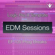 Progressive Breaks Logic Pro X Template | EDM Sessions EP105 