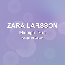 Midnight Sun - Zara Larsson - Acapella Cover