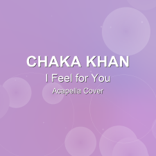 I Feel for You - Chaka Khan - Acapella Cover