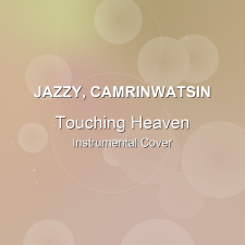 Touching Heaven - Jazzy, CamrinWatsin - Instrumental Cover