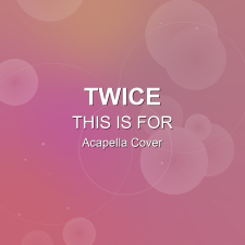 THIS IS FOR - TWICE - Acapella Cover