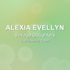 Savage Daughters - Alexia Evellyn - Instrumental Cover