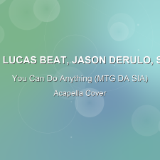 You Can Do Anything (MTG DA SIA) - DJ Lucas Beat, Jason Derulo, Sia - Acapella Cover