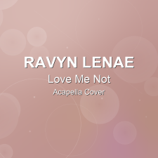 Love Me Not - Ravyn Lenae - Acapella Cover