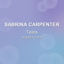 Tears - Sabrina Carpenter - Acapella Cover