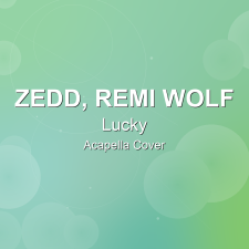 Lucky - Zedd, Remi Wolf - Acapella Cover