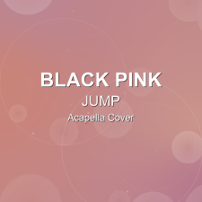 JUMP - BLACK PINK - Acapella Cover
