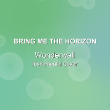 Wonderwall - Bring Me The Horizon - Instrumental Cover