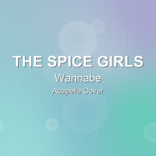 Wannabe - The Spice Girls - Acapella Cover