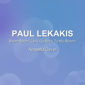 Boom Boom (Let's Go Back To My Room) - Paul Lekakis - Acapella Cover